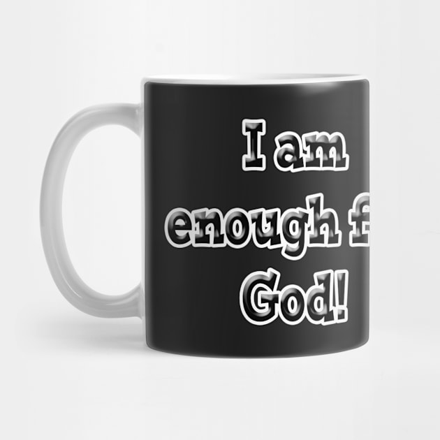 I Am Enough for God by DesigningJudy